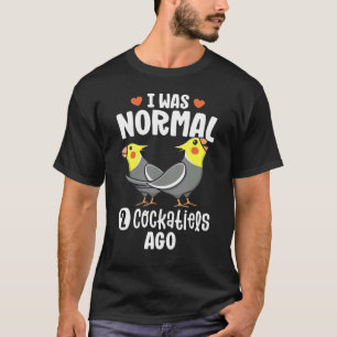 Ik was normaal 2-kokatiels Ago Cockatiel Parrot T-shirt