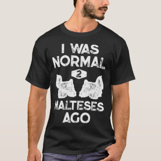 Ik was normaal 2 Maltees geleden Maltees hond T-shirt