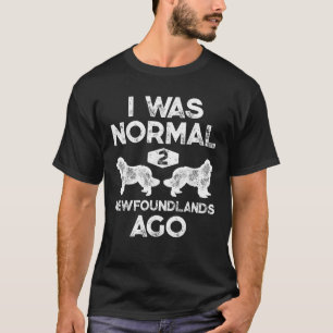 Ik was normaal 2 Newfoundlands geleden Funny Dog T-shirt