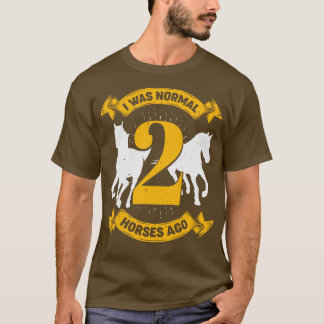Ik was normaal 2 paarden geleden t-shirt