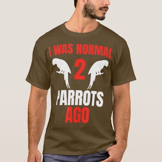 Ik was normaal 2 parrots Ago Parrot, eigenaar van T-shirt (Voorkant)