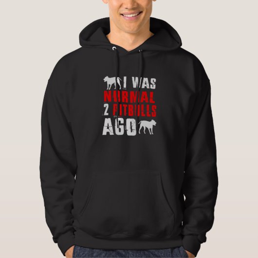 Ik was normaal 2 Pitbulls Ago Dog Hoodie (Voorkant)