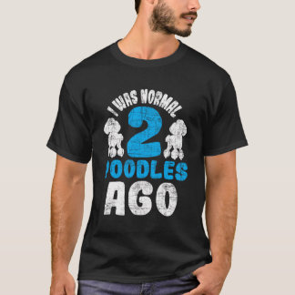 Ik was normaal 2 poedels geleden - Pet Owner Canin T-shirt