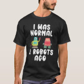 Ik was normaal 2 robots geleden Robotica T-shirt (Voorkant)