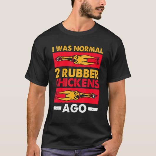 Ik was normaal 2 Rubber Kippen Ago Love Rubber Ch T-shirt (Voorkant)