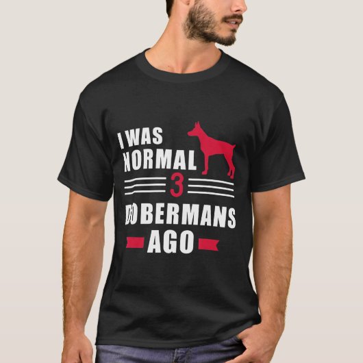 Ik was normaal 3 Dobermans Ago T-shirt (Voorkant)