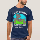 Ik was normaal 3 eekhoorns die naam toevoegen Craz T-shirt (Voorkant)