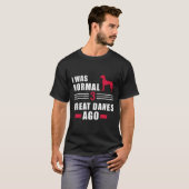 Ik was normaal 3 grote Denen Ago T-shirt (Voorkant volledig)