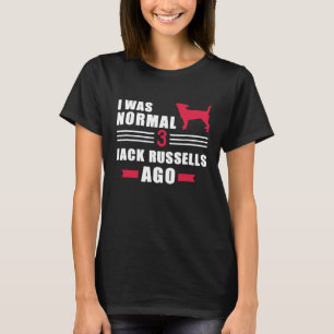 Ik was normaal 3 Jack Russells geleden 2 T-shirt
