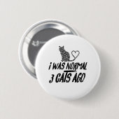 Ik was normaal 3 katten geleden ronde button 5,7 cm (Voorkant /achterkant)