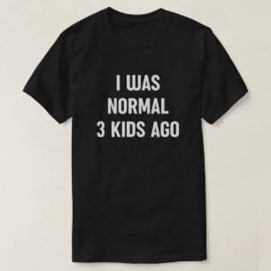 Ik was normaal 3 Kinder geleden - Funny Mom Life T-shirt