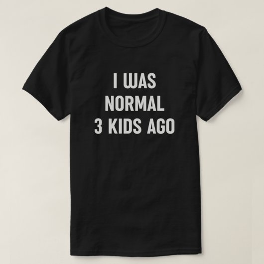 Ik was normaal 3 Kinder geleden - Funny Mom Life T-shirt (Design voorkant)