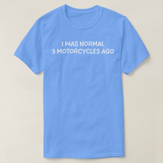 Ik was normaal 3 motorfietsen geleden t-shirt (Design voorkant)
