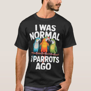Ik was normaal 3 papegaaien geleden Funny Bird Lov T-shirt
