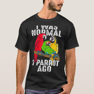 Ik was normaal 3 Parrot Ago Cockatiel Bird T-shirt