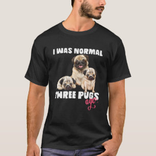 Ik was normaal 3 pugs Ago Funny Dog Lover en Pugs  T-shirt
