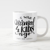 Ik was normaal 4 kinder geleden - Jumbo 20oz mok (Rechts)