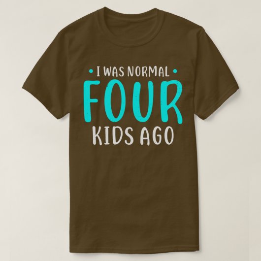 Ik was normaal 4 Kinderen Ago moeder van vier Kind T-shirt (Design voorkant)