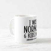 Ik was normaal 6 Kinderen Ago Funny Mam Koffiemok (Voorkant links)