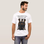Ik was normaal drie dobermans geleden. t-shirt (Voorkant volledig)