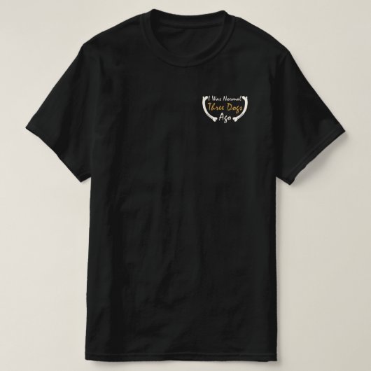Ik was normaal drie honden geleden t-shirt (Design voorkant)