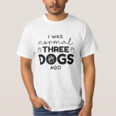 Ik was normaal drie honden voor T-shirt (Voorkant)