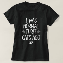 Ik Was Normaal Drie Katten Geleden Funny Kattencad T-shirt