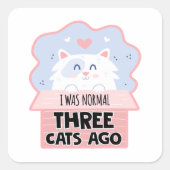 Ik was normaal drie katten geleden vierkante sticker (Voorkant)