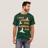 Ik was normaal drie papegaaien. t-shirt (Voorkant volledig)