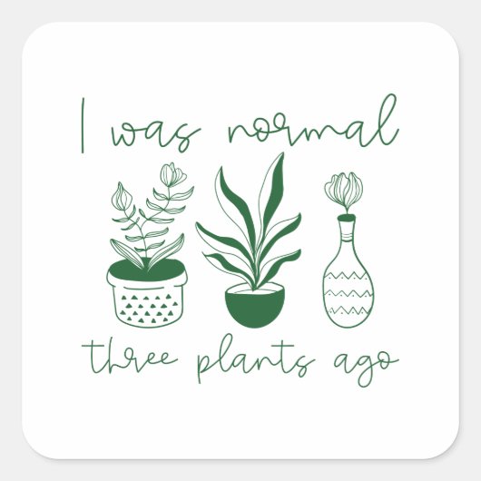 Ik was normaal drie Planten geleden Vierkante Sticker (Voorkant)