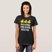 Ik was normaal drie rubberen eenden t-shirt (Voorkant volledig)