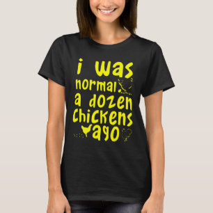 Ik Was Normaal Een Dozijn Kippen Geleden Kippenboe T-shirt
