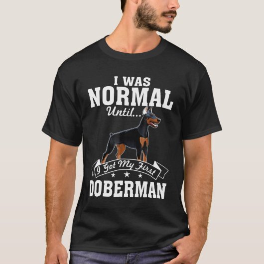 Ik was normaal tot ik mijn eerste Doberman kreeg T-shirt (Voorkant)