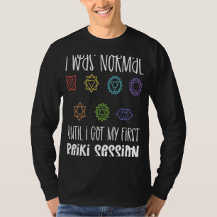 Ik was normaal tot ik mijn eerste Reiki sessie Li  T-shirt
