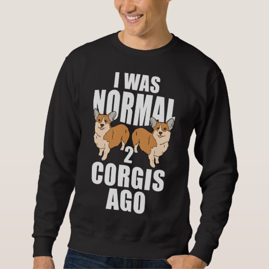 Ik was normaal twee Corgis Ago Trui (Voorkant)