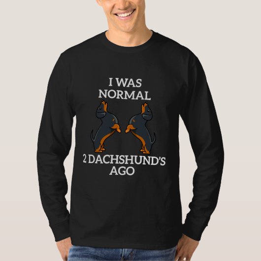 Ik was normaal twee Dachshund Ago T-shirt (Voorkant)