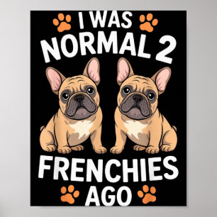 Ik Was Normaal Twee Franse Bulldoggen Geleden Funn Poster