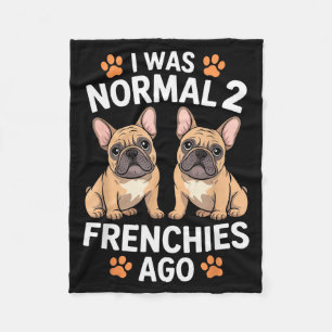 Ik Was Normaal Twee Franse Honden Geleden Funny Fr Fleece Deken