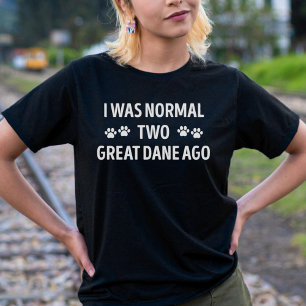 Ik was normaal twee grote Deen geleden Grappige Gr T-shirt
