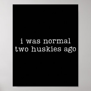 Ik was normaal twee husky's geleden Funny Husky-ho Poster