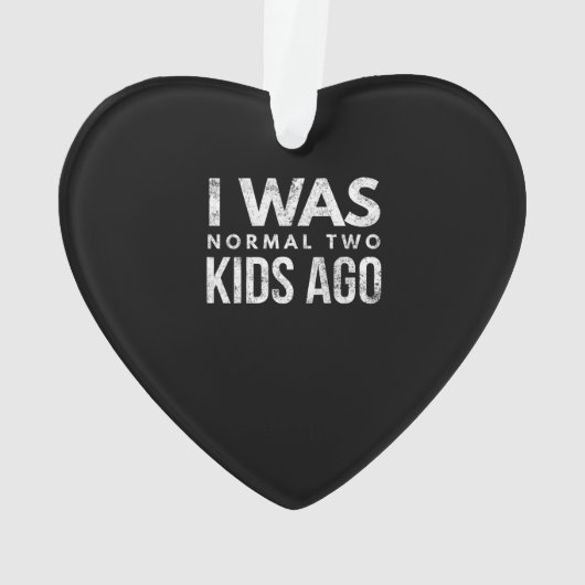Ik was normaal, twee kinderen geleden, grappig geë ornament (achterkant)