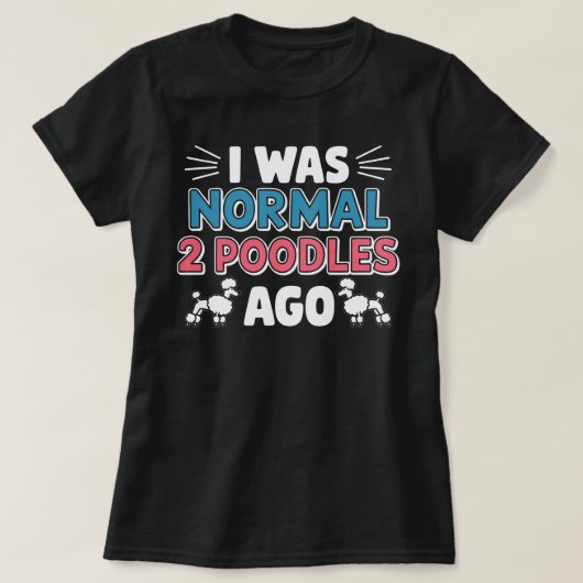 Ik was normaal twee pudles Ago T-shirt (Design voorkant)