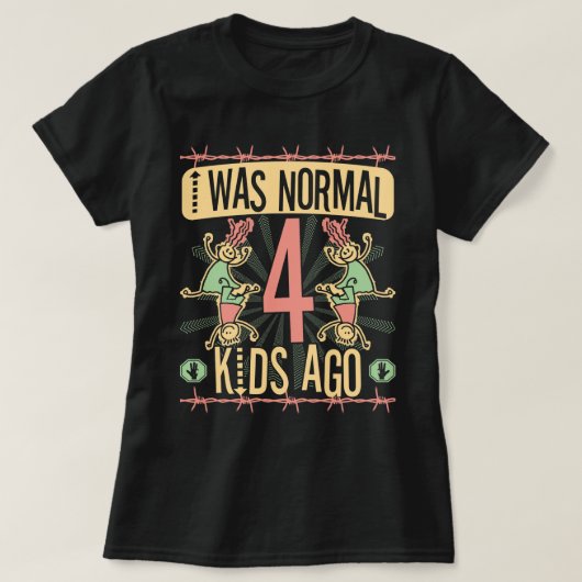 IK WAS NORMAAL VIER KINDEREN GELEDEN - MOEDER VAN T-SHIRT (Design voorkant)