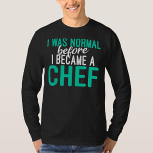 Ik was normaal voor ik een Tsjetsjeense keukencult T-shirt