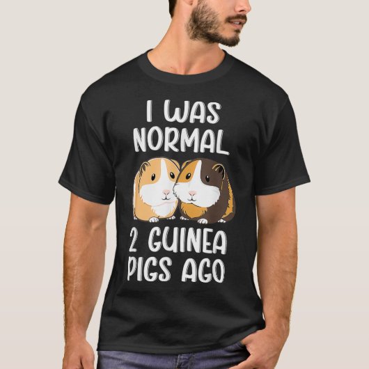 Ik was Normal 2 Guinee Pigs Ago T-shirt (Voorkant)