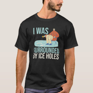 Ik was omringd door Ice Holes Lures, aas Gevist T-shirt