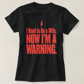Ik was ooit een echtgenote. Nu ben ik een waarschu T-shirt