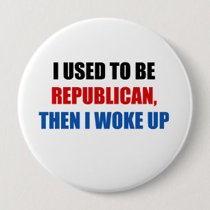 Ik was ooit Republikeins, toen ben ik wakker gewor Ronde Button 4,0 Cm