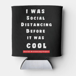 Ik was op sociale afstand voordat het cool was blikjeskoeler