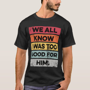 Ik was te goed grappig scheidingsfeest gescheiden t-shirt